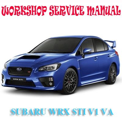 SUBARU WRX STi V1 VA 2015-2018 WORKSHOP SERVICE REPAIR MANUAL PDF DOWNLOAD