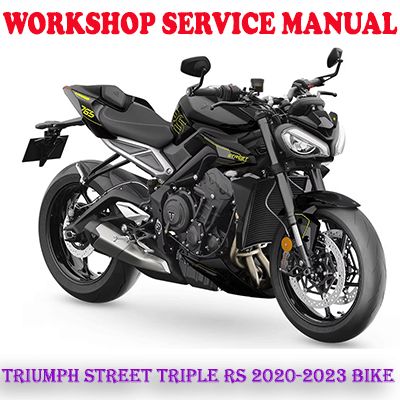 TRIUMPH STREET TRIPLE RS 2020-2023 BIKE WORKSHOP SERVICE REPAIR MANUAL (PDF DOWNLOAD)
