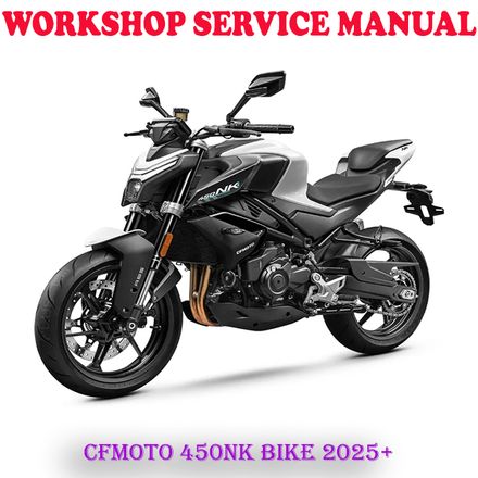 CFMOTO 450NK CF MOTO CF400-7 BIKE 2025 ONWARD REPAIR SERVICE MANUAL (DIGITAL COPY)