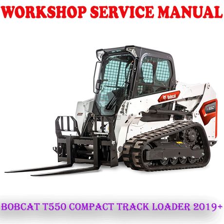 BOBCAT T550 COMPACT TRACK LOADER 2019+ WORKSHOP SERVICE REPAIR MANUAL (PDF DOWNLOAD)
