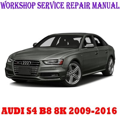 AUDI S4 B8 8K 2009-2016 WORKSHOP SERVICE REPAIR MANUAL PDF DOWNLOAD