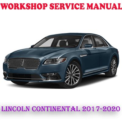 LINCOLN CONTINENTAL 2017-2020 WORKSHOP SERVICE REPAIR MANUAL (PDF DOWNLOAD)