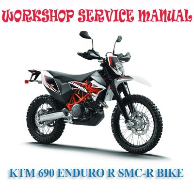 KTM 690 ENDURO R SMC-R BIKE 2015-2017 WORKSHOP SERVICE REPAIR MANUAL PDF DOWNLOAD