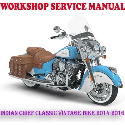 INDIAN CHIEF CLASSIC VINTAGE 2014-2016 BIKE WORKSHOP SERVICE REPAIR MANUAL (PDF DOWNLOAD)