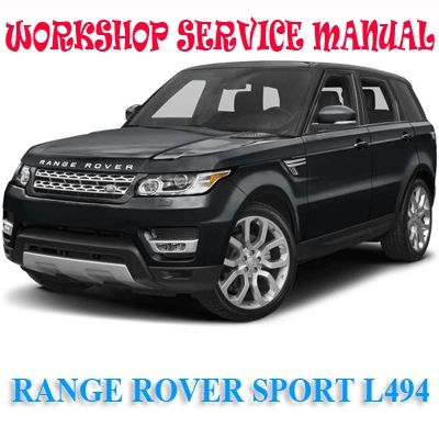 LAND ROVER RANGE ROVER SPORT L494 SERIES 2013-2018 WORKSHOP SERVICE REPAIR MANUAL PDF DOWNLOAD