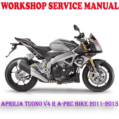 APRILIA TUONO V4 R A-PRC BIKE 2011-2015 WORKSHOP SERVICE REPAIR MANUAL (PDF DOWNLOAD)