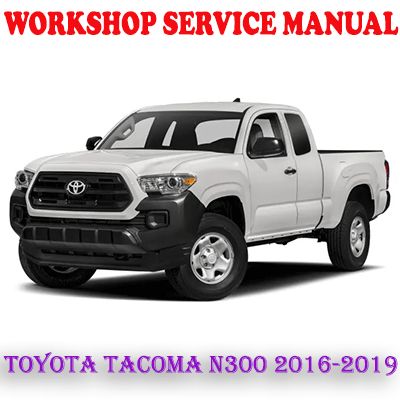 TOYOTA TACOMA N300 2016-2019 WORKSHOP SERVICE REPAIR MANUAL (PDF DOWNLOAD)
