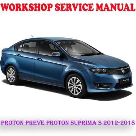 PROTON PREVE PROTON SUPRIMA S 2012-2018 WORKSHOP SERVICE REPAIR MANUAL (PDF DOWNLOAD)