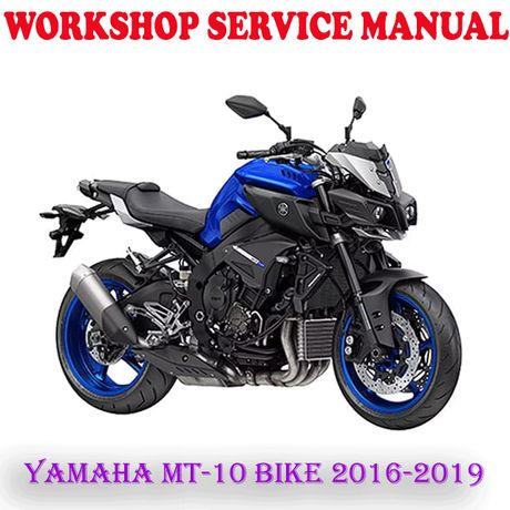 YAMAHA MT-10 MT10 BIKE 2016-2019 WORKSHOP SERVICE REPAIR MANUAL (PDF DOWNLOAD)