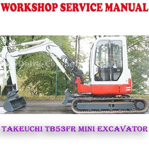 TAKEUCHI TB53FR COMPACT MINI EXCAVATOR WORKSHOP SERVICE REPAIR MANUAL (PDF DOWNLOAD)