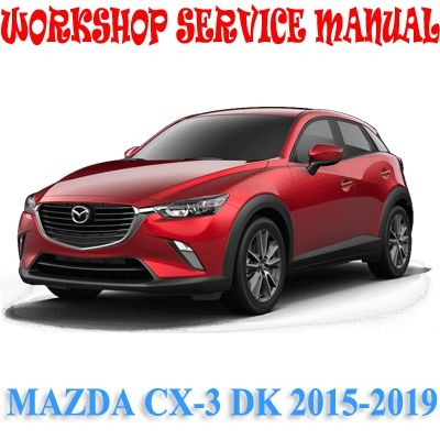 MAZDA CX-3 CX3 DK SERIES 2015-2019 WORKSHOP SERVICE REPAIR MANUAL PDF DOWNLOAD