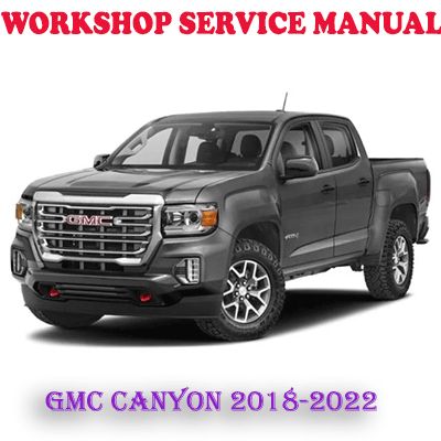 GMC CANYON 2018-2022 WORKSHOP SERVICE REPAIR MANUAL (PDF DOWNLOAD)