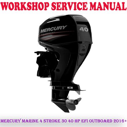 MERCURY MARINE 4 STROKE 30 40 HP EFI OUTBOARD 2016+ WORKSHOP SERVICE REPAIR MANUAL (PDF DOWNLOAD)