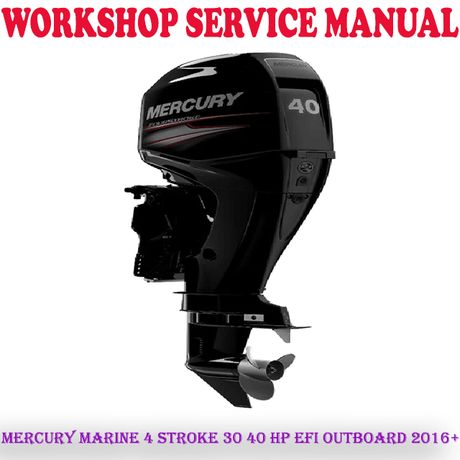 MERCURY MARINE 4 STROKE 30 40 HP EFI OUTBOARD 2016+ WORKSHOP SERVICE REPAIR MANUAL (PDF DOWNLOAD)