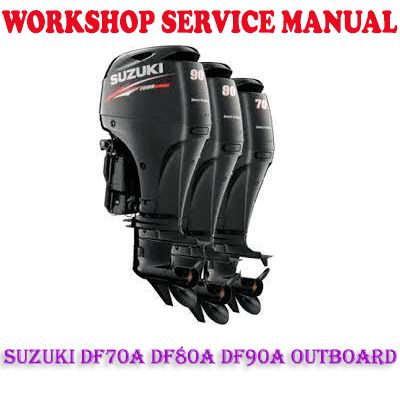 SUZUKI DF70A DF80A DF90A OUTBOARD MOTOR WORKSHOP SERVICE REPAIR MANUAL (PDF DOWNLOAD)