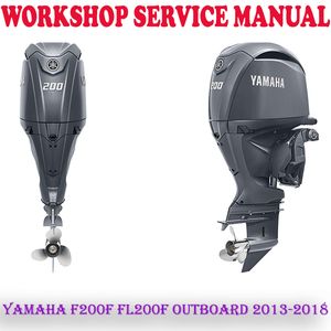 YAMAHA F200F FL200F OUTBOARD MOTOR 2013-2018 WORKSHOP SERVICE REPAIR MANUAL (PDF DOWNLOAD)