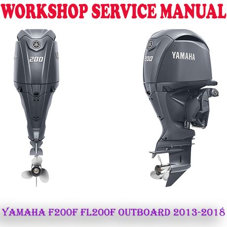 YAMAHA F200F FL200F OUTBOARD MOTOR 2013-2018 WORKSHOP SERVICE REPAIR MANUAL (PDF DOWNLOAD)
