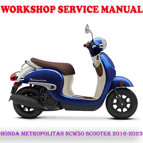 HONDA METROPOLITAN NCW50 SCOOTER 2016-2023 WORKSHOP SERVICE REPAIR MANUAL (PDF DOWNLOAD)