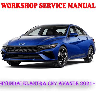 HYUNDAI ELANTRA CN7 HYUNDAI AVANTE 2021 ONWARD WORKSHOP SERVICE REPAIR MANUAL (PDF DOWNLOAD)