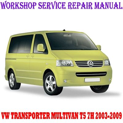 VW VOLKSWAGEN TRANSPORTER MULTIVAN T5 7H 2003-2009 WORKSHOP SERVICE REPAIR MANUAL PDF DOWNLOAD