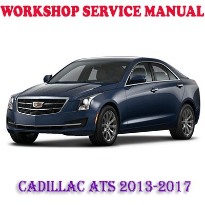 CADILLAC ATS 2013-2017 WORKSHOP SERVICE REPAIR MANUAL (PDF DOWNLOAD)