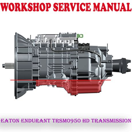 EATON ENDURANT TRSM0950 HD TRANSMISSION WORKSHOP SERVICE REPAIR MANUAL (PDF DOWNLOAD)