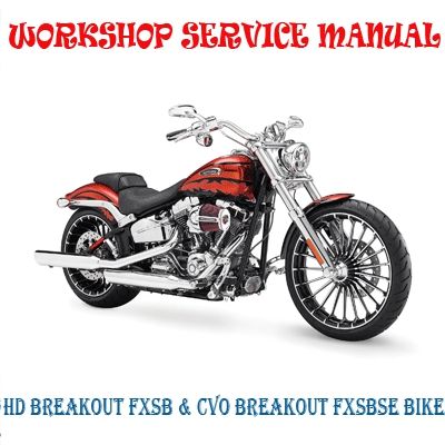 HD BREAKOUT FXSB &amp; CVO BREAKOUT FXSBSE BIKE 2013-2015 WORKSHOP SERVICE REPAIR MANUAL PDF DOWNLOAD