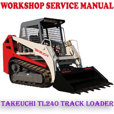 TAKEUCHI TL240 TRACK LOADER WORKSHOP SERVICE REPAIR MANUAL (PDF DOWNLOAD)