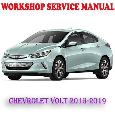 CHEVROLET VOLT 2016-2019 WORKSHOP SERVICE REPAIR MANUAL (PDF DOWNLOAD)