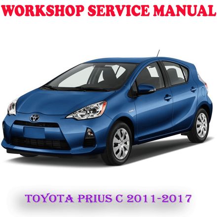 TOYOTA PRIUS C 2011-2017 WORKSHOP SERVICE REPAIR MANUAL (DIGITAL COPY)
