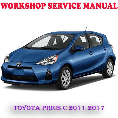 TOYOTA PRIUS C 2011-2017 WORKSHOP SERVICE REPAIR MANUAL (DIGITAL COPY)