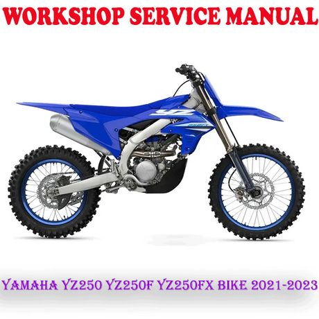 YAMAHA YZ250 YZ250F YZ250FX BIKE 2021-2023 SERVICE REPAIR MANUAL (PDF DOWNLOAD)