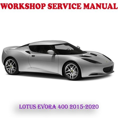 LOTUS EVORA 400 2015-2020 WORKSHOP SERVICE REPAIR MANUAL (PDF DOWNLOAD)