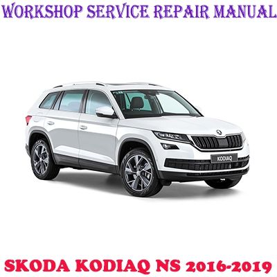 SKODA KODIAQ NS 2016-2019 WORKSHOP SERVICE REPAIR MANUAL PDF DOWNLOAD
