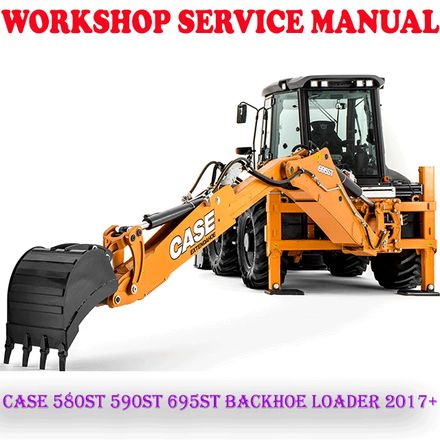 CASE 580ST 590ST 695ST BACKHOE LOADER 2017+ WORKSHOP SERVICE REPAIR MANUAL (PDF DOWNLOAD)