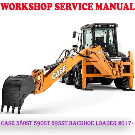 CASE 580ST 590ST 695ST BACKHOE LOADER 2017+ WORKSHOP SERVICE REPAIR MANUAL (PDF DOWNLOAD)