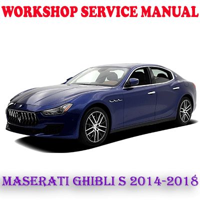 MASERATI GHIBLI S 2014-2018 WORKSHOP SERVICE REPAIR MANUAL (PDF DOWNLOAD)