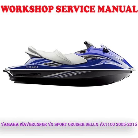 YAMAHA WAVERUNNER VX SPORT CRUISER DELUX VX1100 2005-2015 WORKSHOP SERVICE MANUAL (PDF DOWNLOAD)