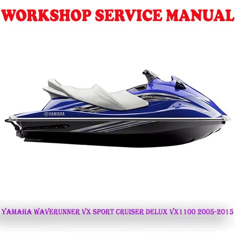 YAMAHA WAVERUNNER VX SPORT CRUISER DELUX VX1100 2005-2015 WORKSHOP SERVICE MANUAL (PDF DOWNLOAD)