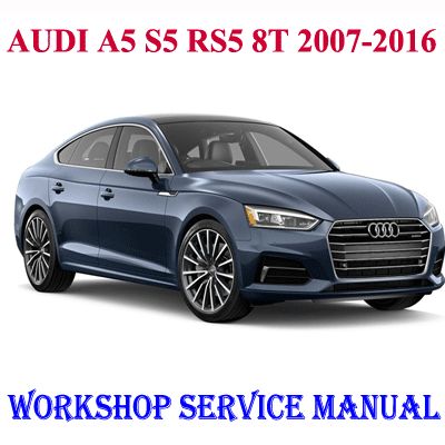 AUDI A5 S5 RS5 8T 2007-2016 WORKSHOP SERVICE REPAIR MANUAL PDF DOWNLOAD