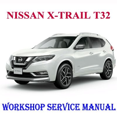 NISSAN X-TRAIL T32 HYBRID 2013-2018 WORKSHOP SERVICE REPAIR MANUAL PDF DOWNLOAD