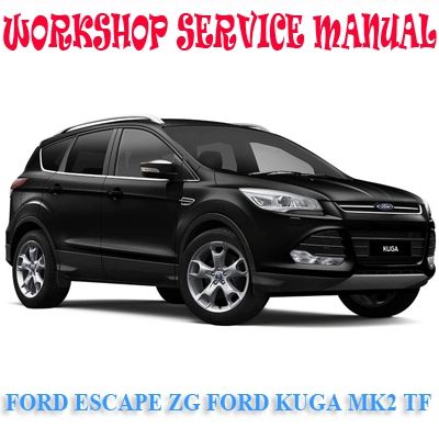 FORD ESCAPE ZG FORD KUGA MK2 TF 2013-2017 WORKSHOP SERVICE REPAIR MANUAL PDF DOWNLOAD