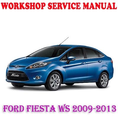 FORD FIESTA WS 2009-2013 WORKSHOP SERVICE REPAIR MANUAL PDF DOWNLOAD