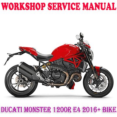DUCATI MONSTER 1200R E4 2016+ BIKE WORKSHOP SERVICE REPAIR MANUAL PDF DOWNLOAD