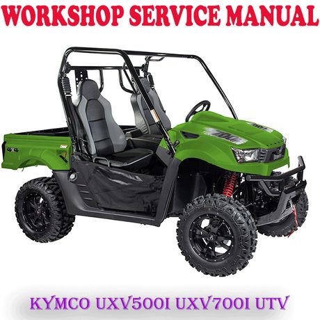 KYMCO UXV500i UXV700i UTV WORKSHOP SERVICE REPAIR MANUAL (PDF DOWNLOAD)