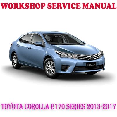 TOYOTA COROLLA E170 SERIES 2013-2017 WORKSHOP SERVICE REPAIR MANUAL (PDF DOWNLOAD)