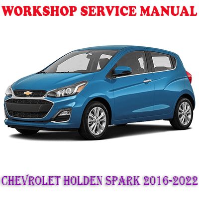 CHEVROLET HOLDEN SPARK 2016-2022 WORKSHOP SERVICE REPAIR MANUAL (PDF DOWNLOAD)