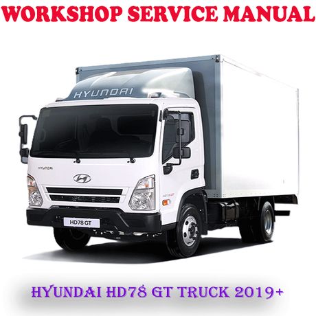 HYUNDAI HD78 GT TRUCK 2019 ONWARD WORKSHOP SERVICE REPAIR MANUAL (DIGITAL E-BOOK)