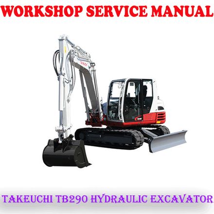 TAKEUCHI TB290 HYDRAULIC EXCAVATOR WORKSHOP SERVICE REPAIR MANUAL (PDF DOWNLOAD)