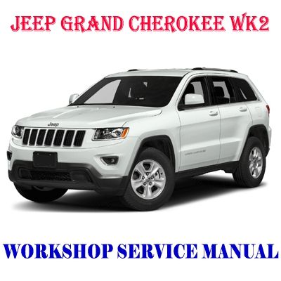 JEEP GRAND CHEROKEE WK2 WK-II 2011-2017 WORKSHOP SERVICE REPAIR MANUAL PDF DOWNLOAD